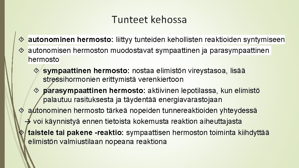 Tunteet kehossa autonominen hermosto: liittyy tunteiden kehollisten reaktioiden syntymiseen autonomisen hermoston muodostavat sympaattinen ja