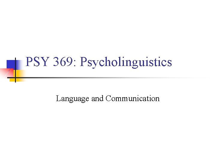 PSY 369: Psycholinguistics Language and Communication 