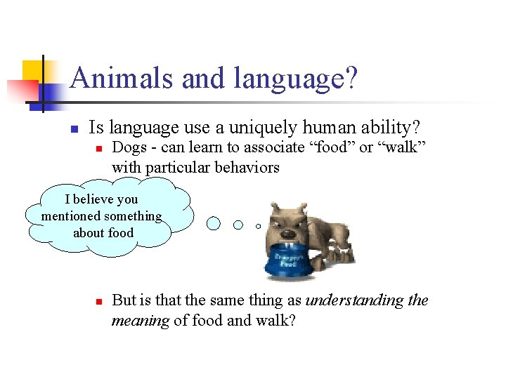 Animals and language? n Is language use a uniquely human ability? n Dogs -