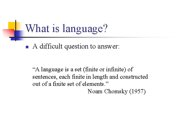 What is language? n A difficult question to answer: “A language is a set