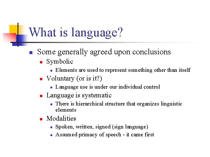 What is language? n Some generally agreed upon conclusions n Symbolic n n Voluntary