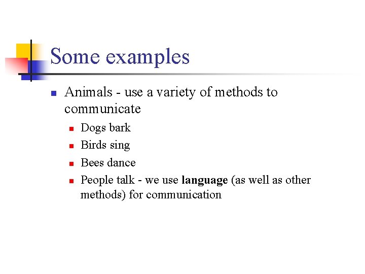Some examples n Animals - use a variety of methods to communicate n n