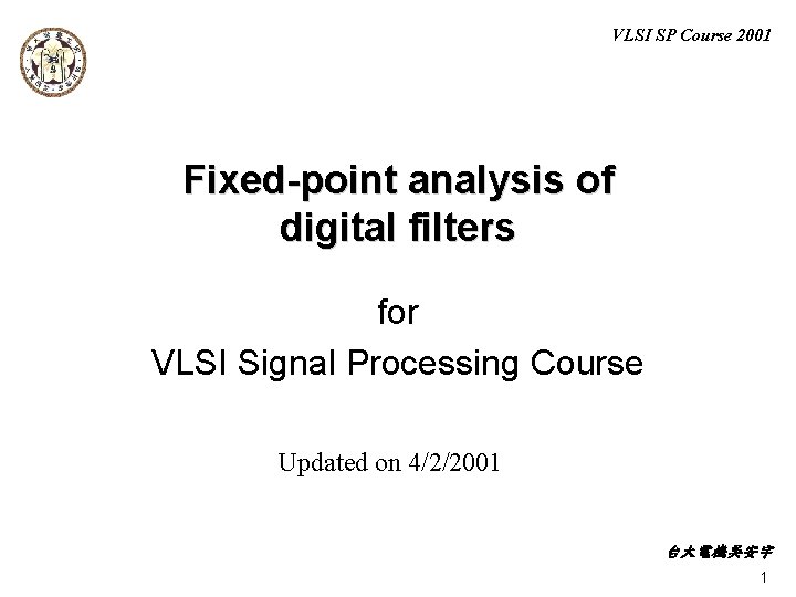 VLSI SP Course 2001 Fixed-point analysis of digital filters for VLSI Signal Processing Course