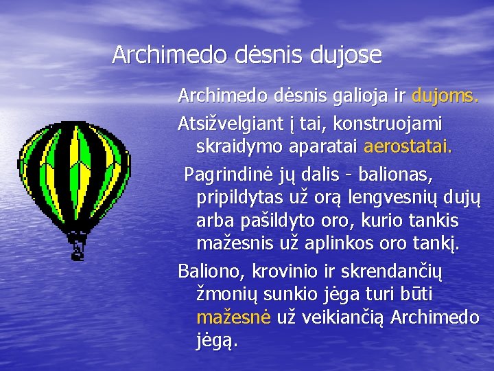 Archimedo dėsnis dujose Archimedo dėsnis galioja ir dujoms. Atsižvelgiant į tai, konstruojami skraidymo aparatai