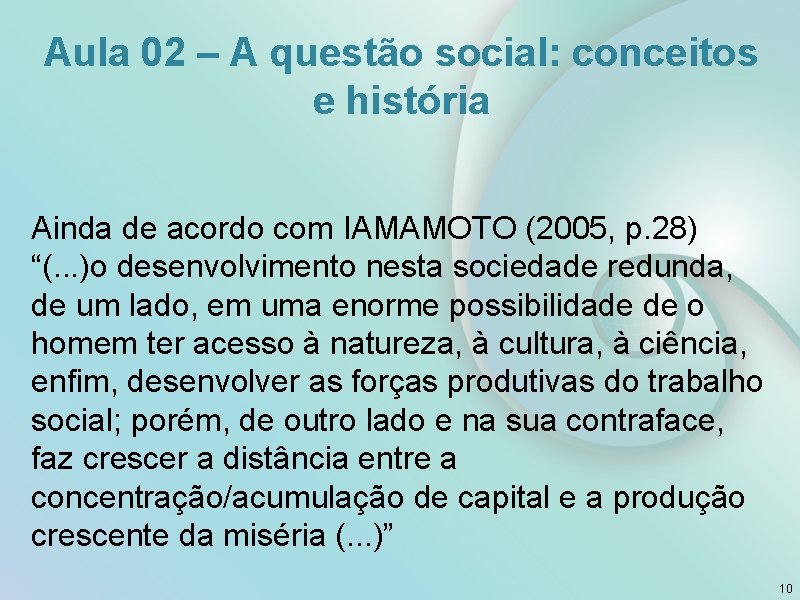 Aula 02 – A questão social: conceitos e história Ainda de acordo com IAMAMOTO