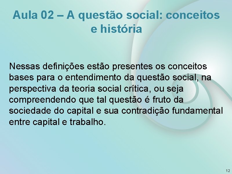 Aula 02 – A questão social: conceitos e história Nessas definições estão presentes os