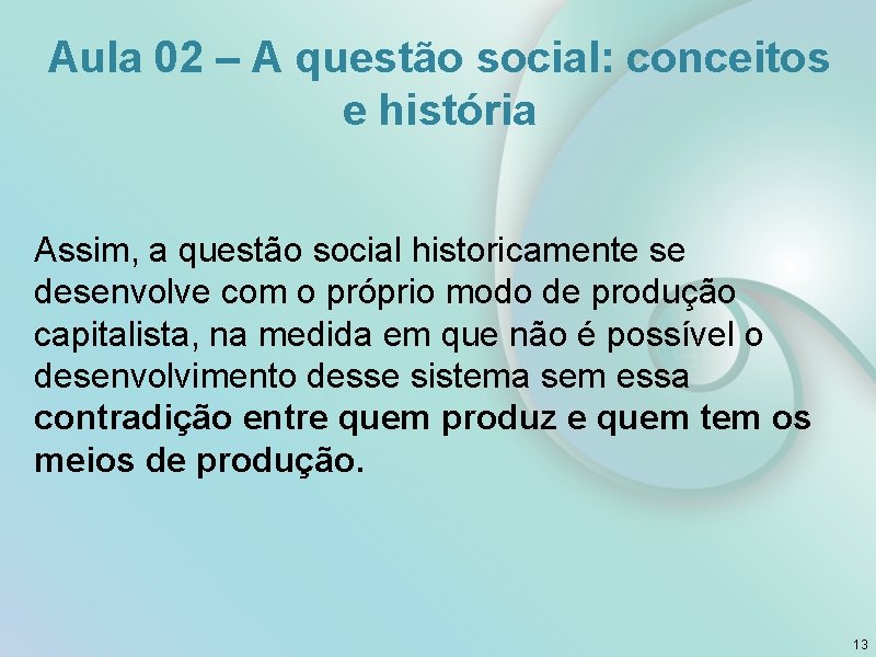 Aula 02 – A questão social: conceitos e história Assim, a questão social historicamente
