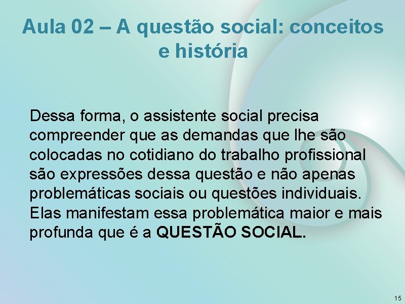 Aula 02 – A questão social: conceitos e história Dessa forma, o assistente social