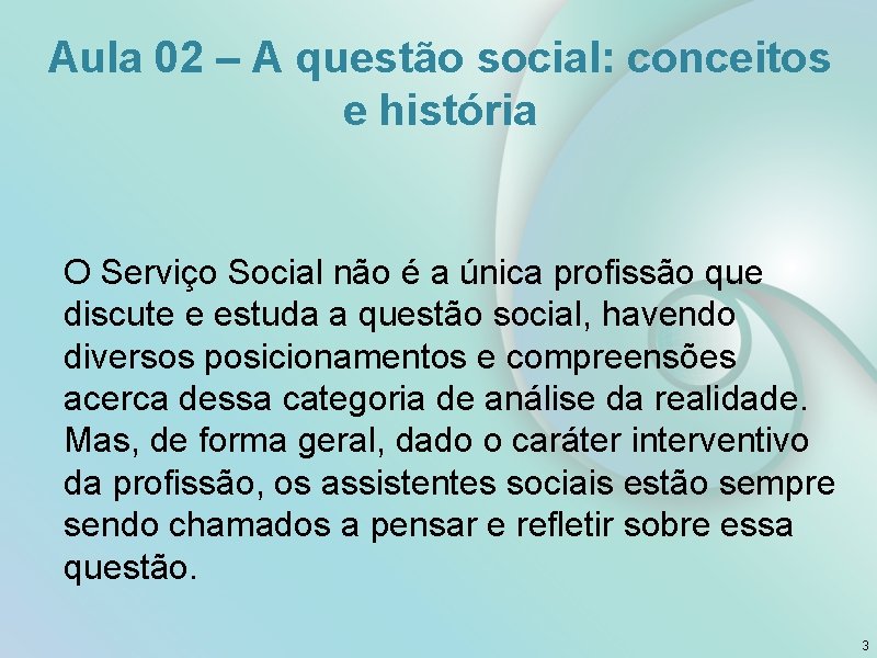 Aula 02 – A questão social: conceitos e história O Serviço Social não é