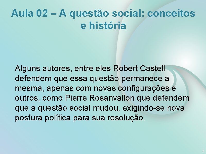 Aula 02 – A questão social: conceitos e história Alguns autores, entre eles Robert