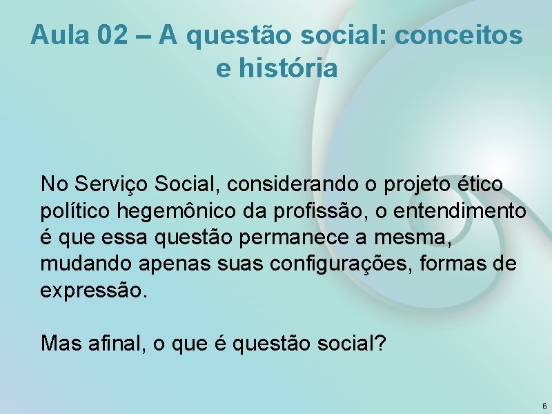 Aula 02 – A questão social: conceitos e história No Serviço Social, considerando o