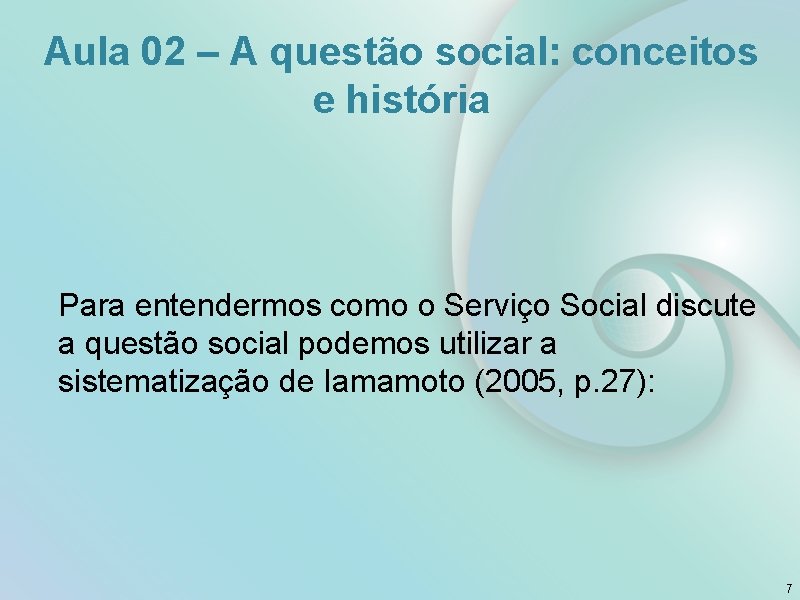 Aula 02 – A questão social: conceitos e história Para entendermos como o Serviço