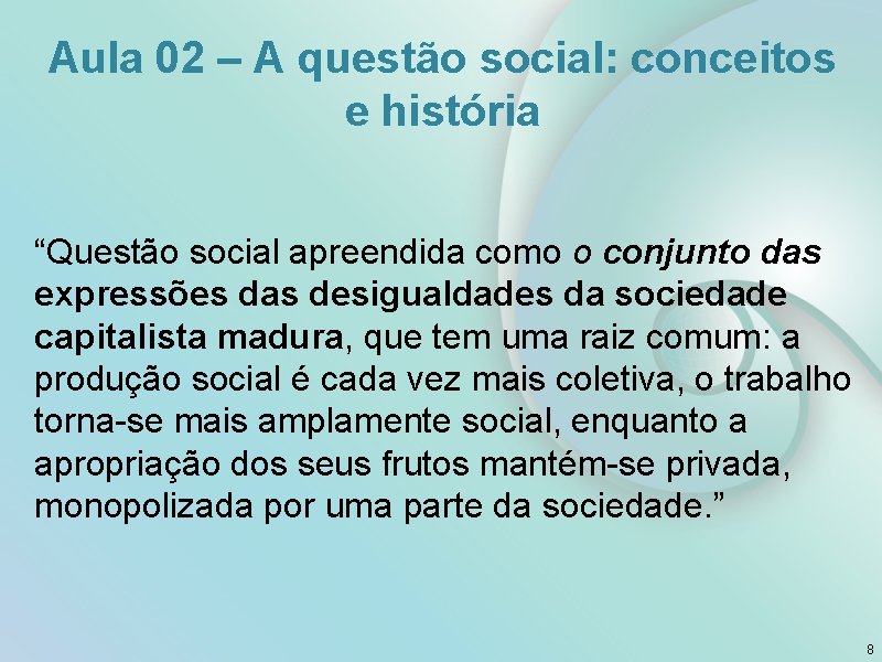 Aula 02 – A questão social: conceitos e história “Questão social apreendida como o