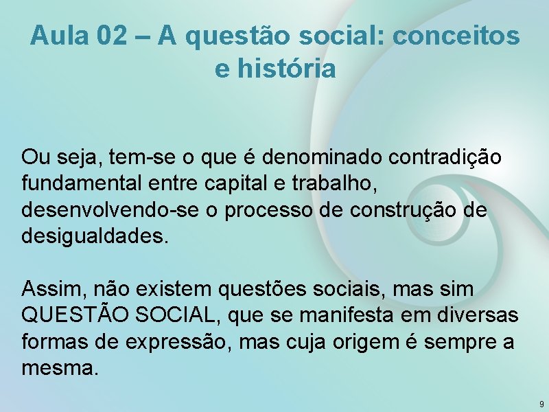 Aula 02 – A questão social: conceitos e história Ou seja, tem-se o que