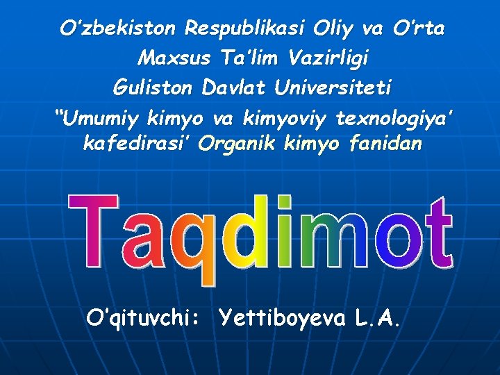 O’zbekiston Respublikasi Oliy va O’rta Maxsus Ta’lim Vazirligi Guliston Davlat Universiteti “Umumiy kimyo va