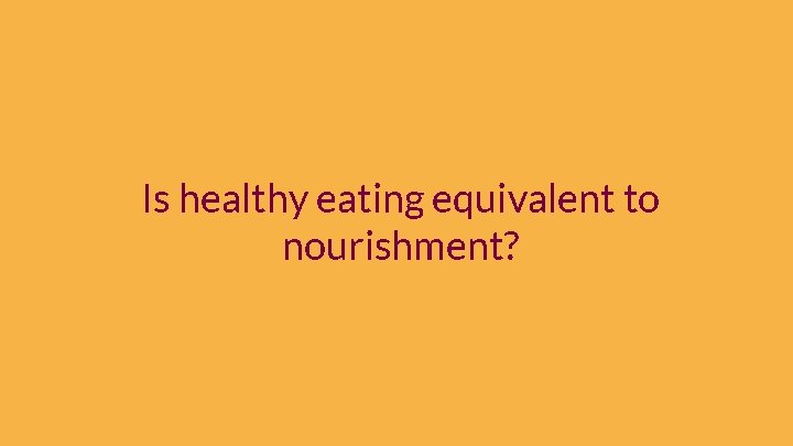 Is healthy eating equivalent to nourishment? 