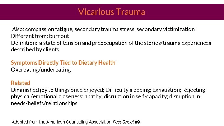 Vicarious Trauma Also: compassion fatigue, secondary trauma stress, secondary victimization Different from: burnout Definition: