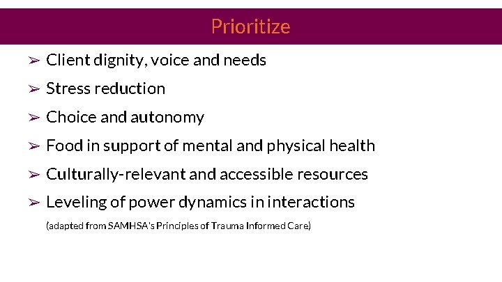 Prioritize ➢ Client dignity, voice and needs ➢ Stress reduction ➢ Choice and autonomy