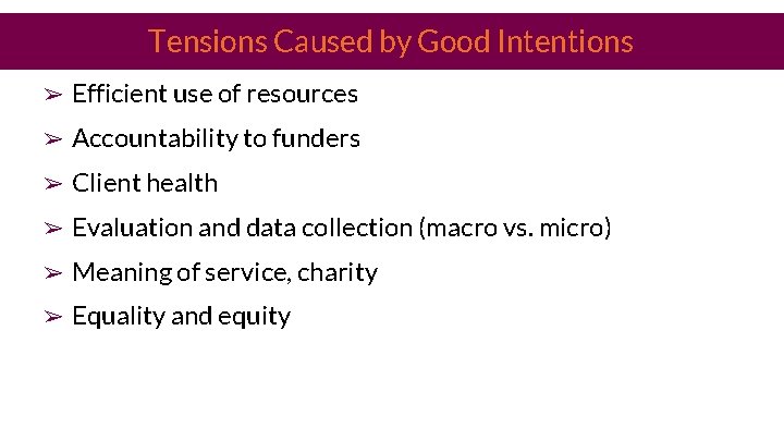 Tensions Caused by Good Intentions ➢ Efficient use of resources ➢ Accountability to funders