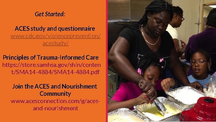 Get Started: ACES study and questionnaire www. cdc. gov/violenceprevention/ acestudy/ Principles of Trauma-Informed Care