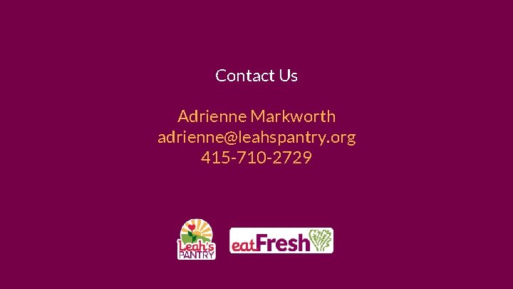 Contact Us Adrienne Markworth adrienne@leahspantry. org 415 -710 -2729 