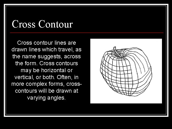 Cross Contour Cross contour lines are drawn lines which travel, as the name suggests,