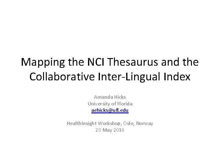 Mapping the NCI Thesaurus and the Collaborative Inter-Lingual Index Amanda Hicks University of Florida