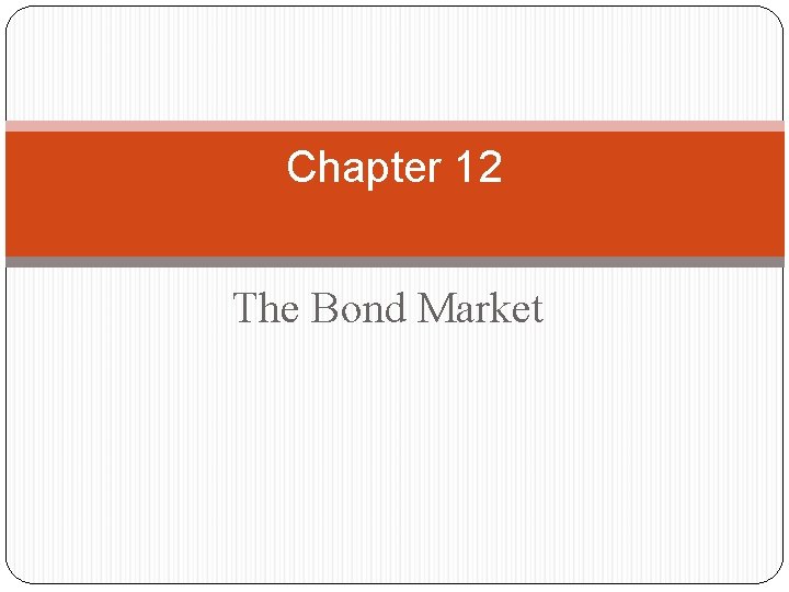 Chapter 12 The Bond Market 