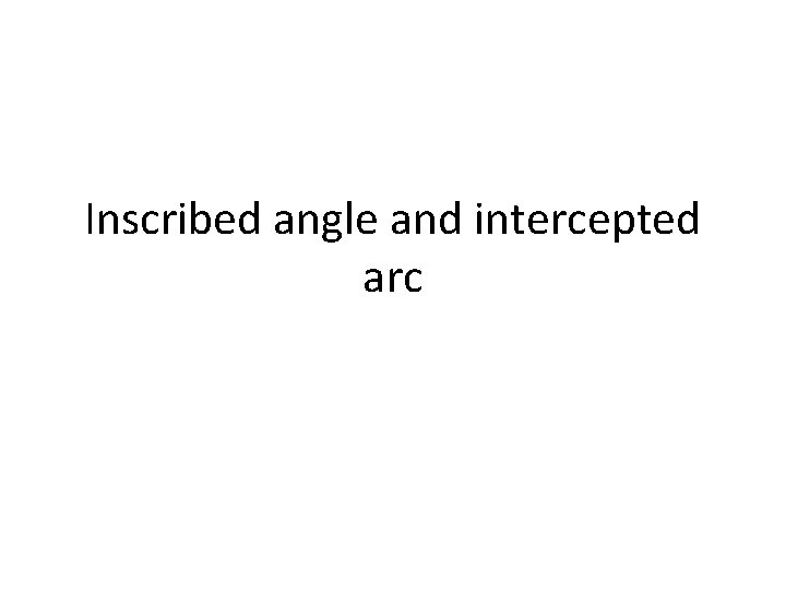 Inscribed angle and intercepted arc 
