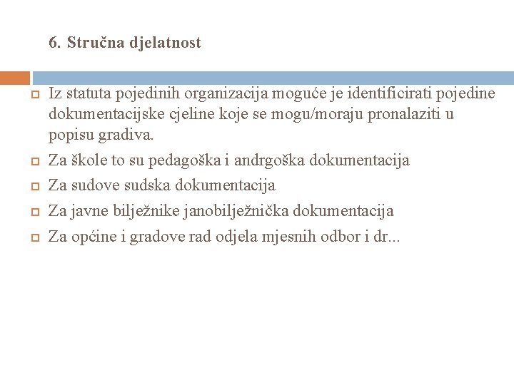 6. Stručna djelatnost Iz statuta pojedinih organizacija moguće je identificirati pojedine dokumentacijske cjeline koje