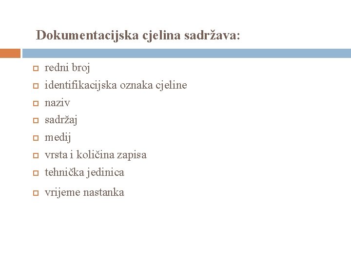  Dokumentacijska cjelina sadržava: redni broj identifikacijska oznaka cjeline naziv sadržaj medij vrsta i