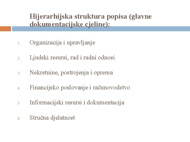 Hijerarhijska struktura popisa (glavne dokumentacijske cjeline): 1. Organizacija i upravljanje 2. Ljudski resursi, rad