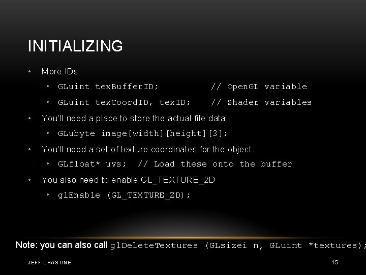 INITIALIZING • • More IDs: • GLuint tex. Buffer. ID; // Open. GL variable