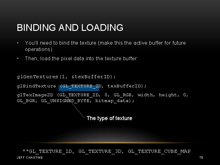 BINDING AND LOADING • You’ll need to bind the texture (make this the active
