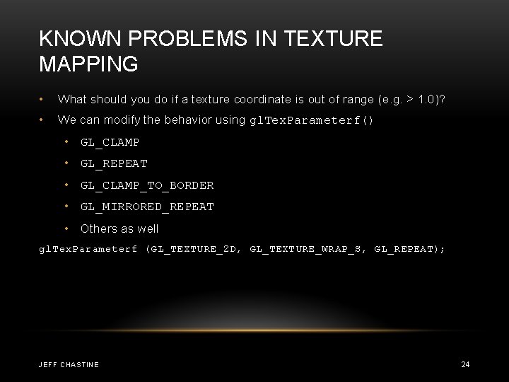 KNOWN PROBLEMS IN TEXTURE MAPPING • What should you do if a texture coordinate