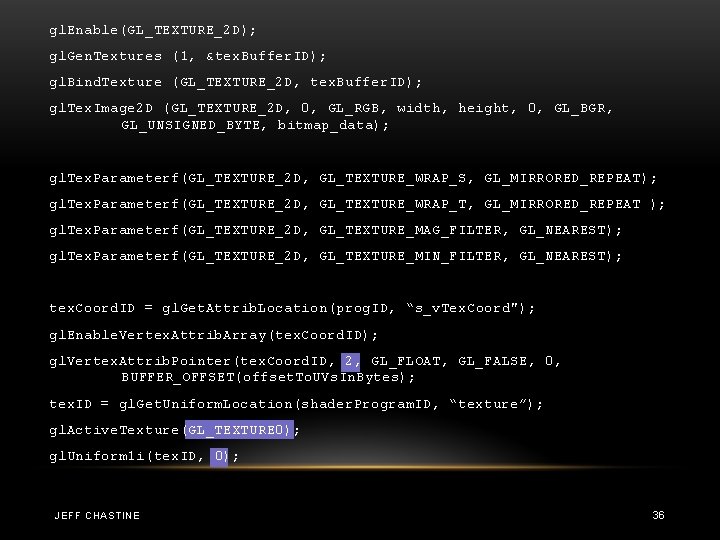 gl. Enable(GL_TEXTURE_2 D); gl. Gen. Textures (1, &tex. Buffer. ID); gl. Bind. Texture (GL_TEXTURE_2