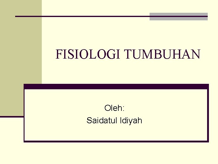 FISIOLOGI TUMBUHAN Oleh: Saidatul Idiyah 