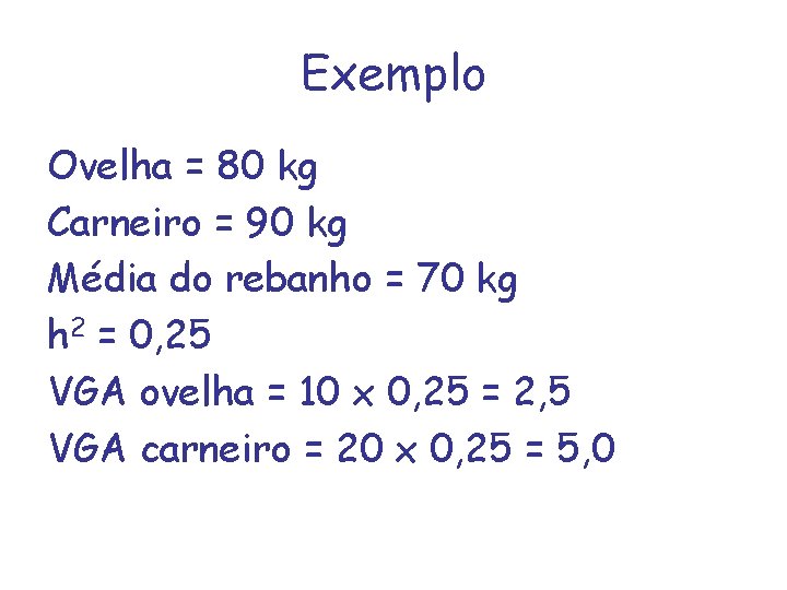 Exemplo Ovelha = 80 kg Carneiro = 90 kg Média do rebanho = 70
