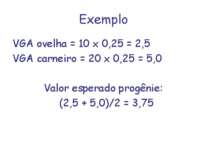 Exemplo VGA ovelha = 10 x 0, 25 = 2, 5 VGA carneiro =