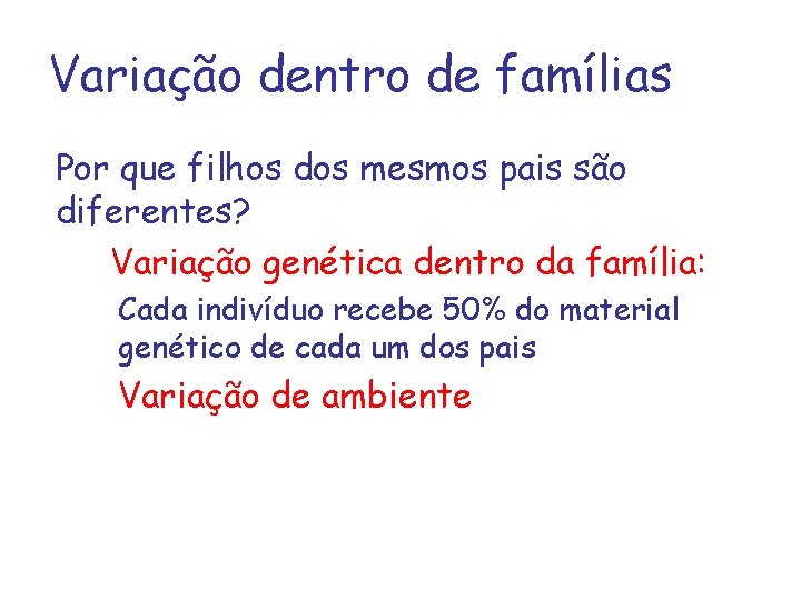Variação dentro de famílias Por que filhos dos mesmos pais são diferentes? Variação genética