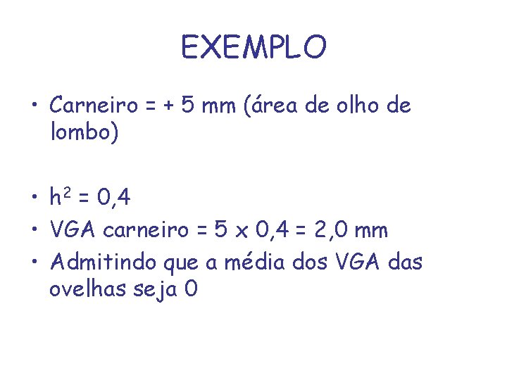 EXEMPLO • Carneiro = + 5 mm (área de olho de lombo) • h
