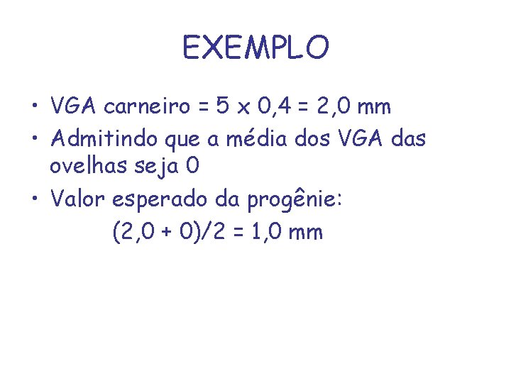 EXEMPLO • VGA carneiro = 5 x 0, 4 = 2, 0 mm •