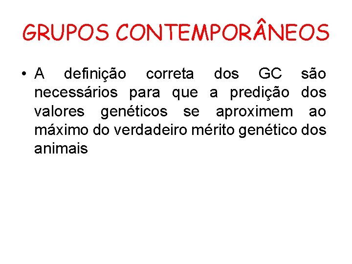 GRUPOS CONTEMPOR NEOS • A definição correta dos GC são necessários para que a