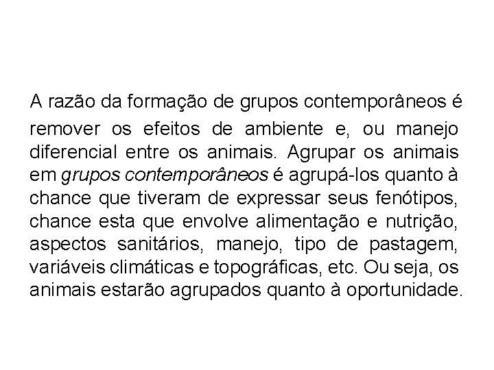 A razão da formação de grupos contemporâneos é remover os efeitos de ambiente e,