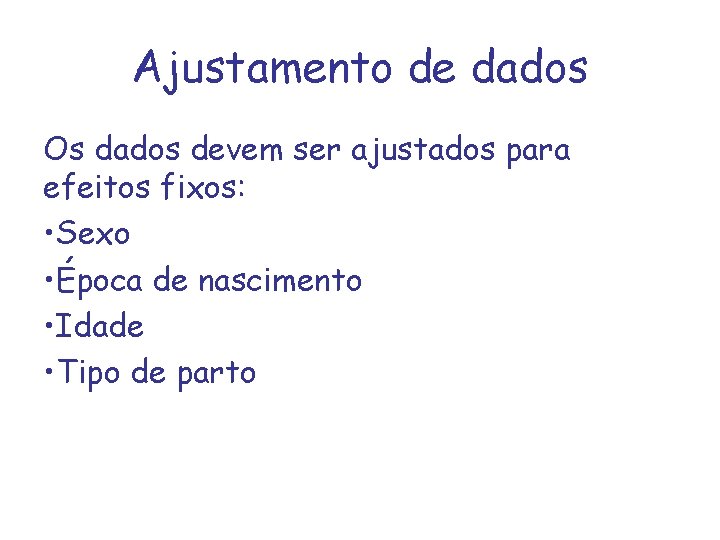 Ajustamento de dados Os dados devem ser ajustados para efeitos fixos: • Sexo •