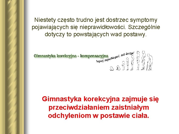 Niestety często trudno jest dostrzec symptomy pojawiających się nieprawidłowości. Szczególnie dotyczy to powstających wad