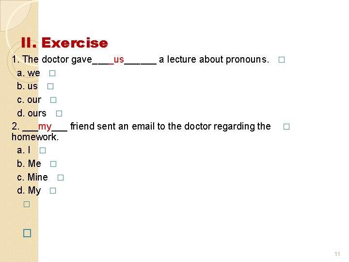 II. Exercise 1. The doctor gave____us______ a lecture about pronouns. � a. we �