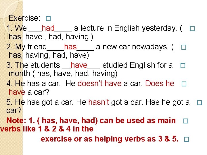 Exercise: � 1. We ___had____ a lecture in English yesterday. ( � has, have