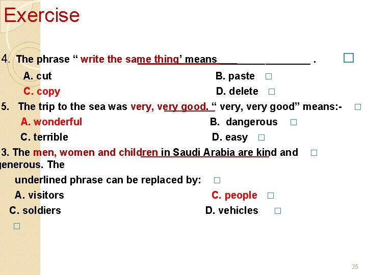 Exercise 4. The phrase “ write the same thing’ means ________. A. cut B.