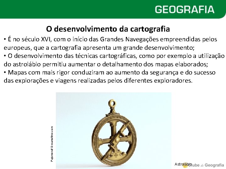 O desenvolvimento da cartografia • É no século XVI, com o início das Grandes